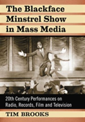 Blackface Minstrel Show in Mass Media - 20th Century Performances on Radio,