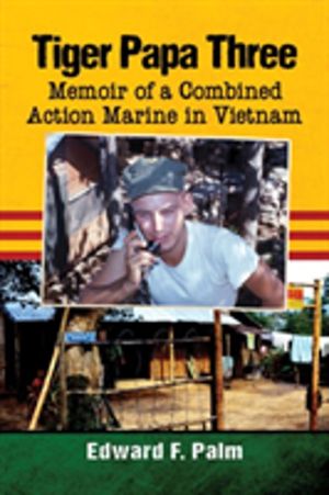 Tiger Papa Three - Memoir of a Combined Action Marine in Vietnam