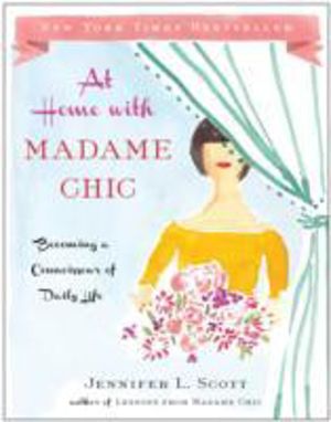 At Home with Madame Chic - Becoming a Connoisseur of Daily Life