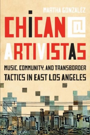 Chican@ Artivistas - Music, Community, and Transborder Tactics in East Los