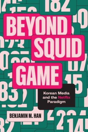 Beyond Squid Game - Korean Media and the Netflix Paradigm
