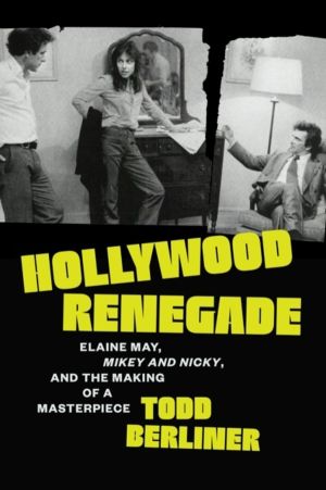 Hollywood Renegade - Elaine May, Mikey and Nicky, and the Making of a Maste