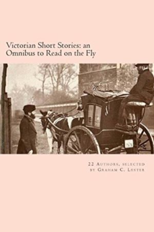 Victorian Short Stories - an Omnibus to Read on the Fly: Tales from 22 Vict