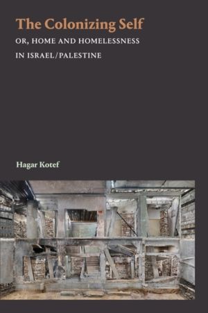Colonizing Self - Or, Home and Homelessness in Israel/Palestine