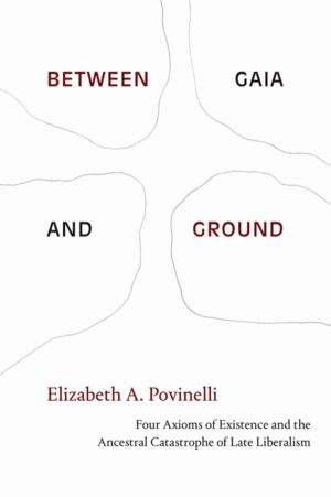 Between Gaia and Ground - Four Axioms of Existence and the Ancestral Catast