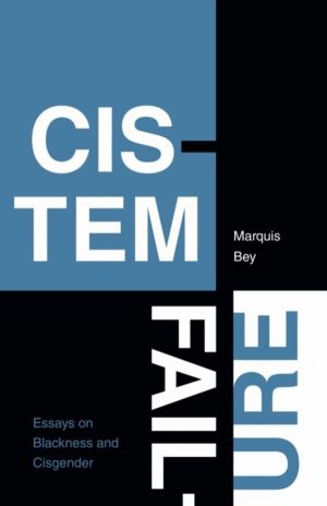 Cistem Failure - Essays on Blackness and Cisgender