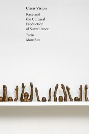 Crisis Vision - Race and the Cultural Production of Surveillance