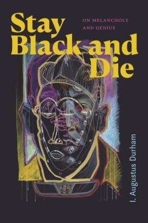 Stay Black and Die - On Melancholy and Genius