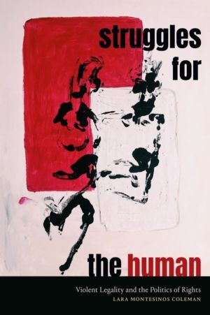 Struggles for the Human - Violent Legality and the Politics of Rights