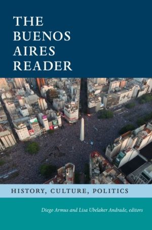 Buenos Aires Reader - History, Culture, Politics