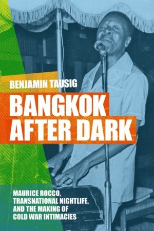 Bangkok After Dark - Maurice Rocco, Transnational Nightlife, and the Making