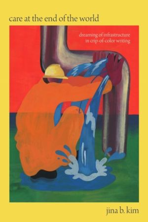 Care at the End of the World - Dreaming of Infrastructure in Crip-of-Color