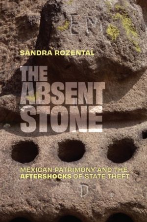 Absent Stone - Mexican Patrimony and the Aftershocksáof State Theft