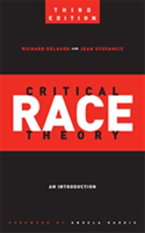 Critical Race Theory (Third Edition) - An Introduction