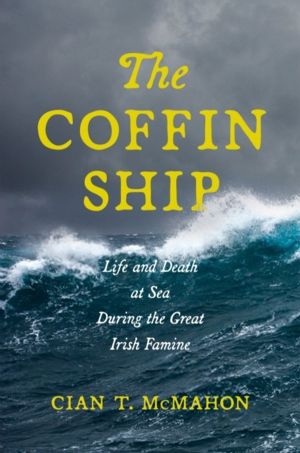 Coffin Ship - Life and Death at Sea During the Great Irish Famine