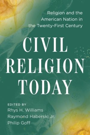 Civil Religion Today - Religion and the American Nation in the Twenty-First