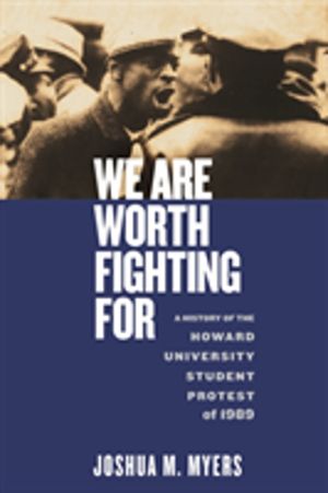 We Are Worth Fighting For - A History of the Howard University Student Prot