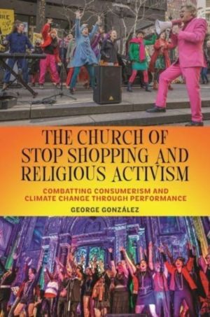 Church of Stop Shopping and Religious Activism - Combatting Consumerism and
