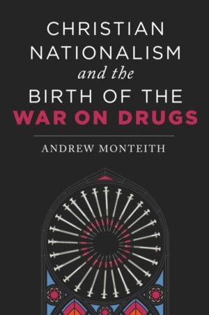 Christian Nationalism and the Birth of the War on Drugs