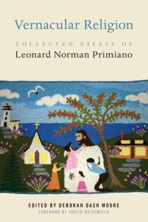 Vernacular Religion - Collected Essays of Leonard Norman Primiano