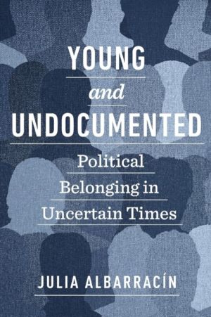 Young and Undocumented - Political Belonging in Uncertain Times