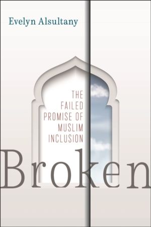 Broken - The Failed Promise of Muslim Inclusion