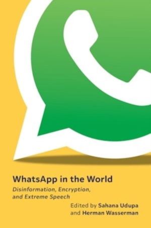 WhatsApp in the World - Disinformation, Encryption, and Extreme Speech