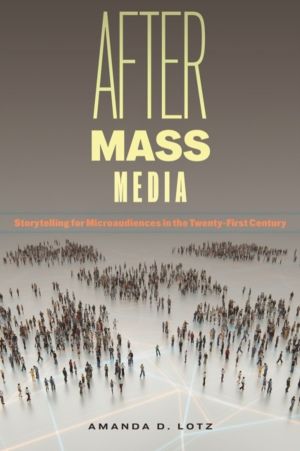 After Mass Media - Storytelling for Microaudiences in the Twenty-First Cent