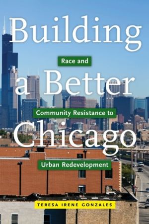 Building a Better Chicago - Race and Community Resistance to Urban Redevelo