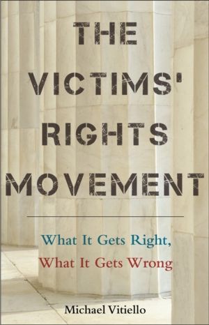Victims' Rights Movement - What It Gets Right, What It Gets Wrong