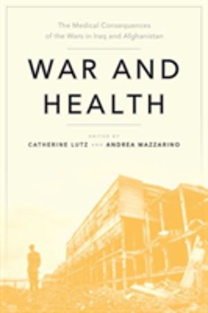War and Health - The Medical Consequences of the Wars in Iraq and Afghanist