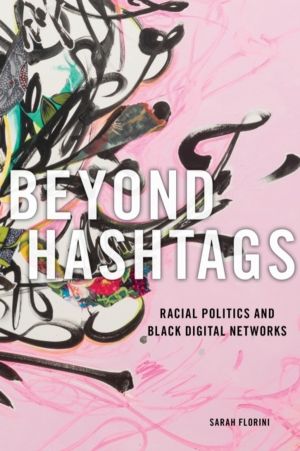Beyond Hashtags - Racial Politics and Black Digital Networks