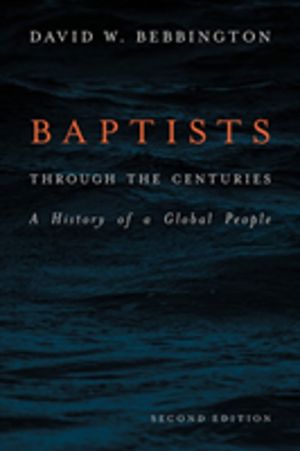 Baptists through the centuries - a history of a global people
