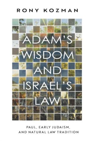 Adam's Wisdom and Israel's Law - Paul, Early Judaism, and Natural Law Tradi