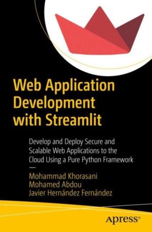 Web Application Development with Streamlit - Develop and Deploy Secure and