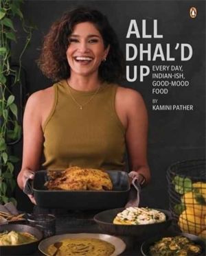All Dhal'd Up - Everyday, Indian-ish, Good-Mood Food