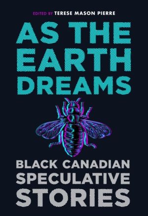 As the Earth Dreams - Black Canadian Speculative Stories
