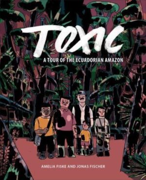 Toxic - A Tour of the Ecuadorian Amazon