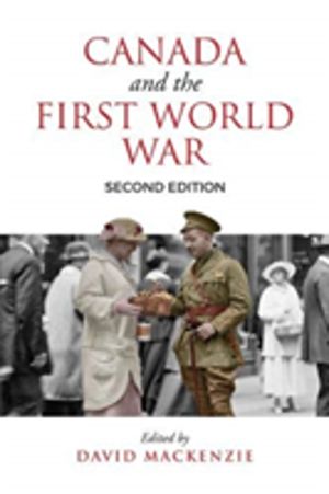 Canada and the First World War, Second Edition - Essays in Honour of Robert