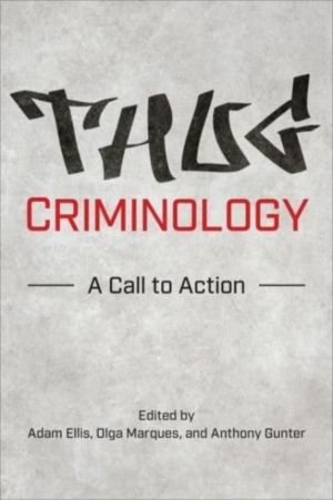 Thug Criminology - A Call to Action