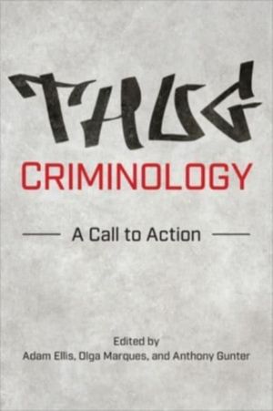 Thug Criminology - A Call to Action