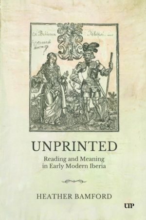 Unprinted - Reading and Meaning in Early Modern Iberia