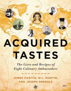 Acquired Tastes - The Lives and Recipes of Eight Culinary Ambassadors