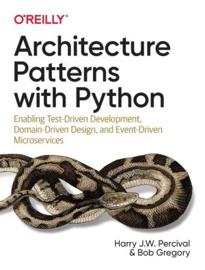 Architecture Patterns with Python - Enabling Test-Driven Development, Domai
