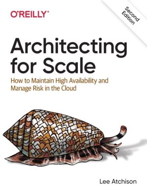 Architecting for Scale - How to Maintain High Availability and Manage Risk