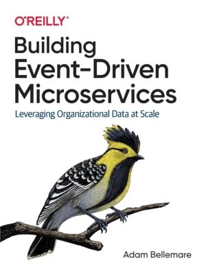 Building Event-Driven Microservices - Leveraging Organizational Data at Sca