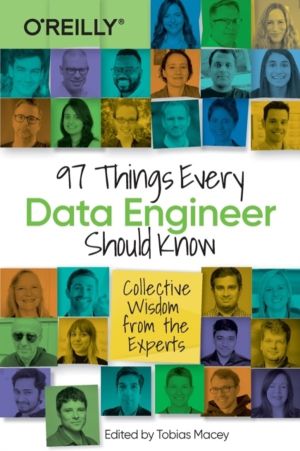 97 Things Every Data Engineer Should Know - Collective Wisdom from the Expe