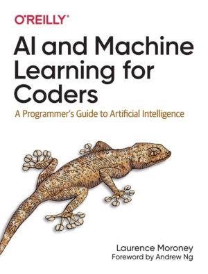AI and Machine Learning For Coders - A Programmer's Guide to Artificial Int