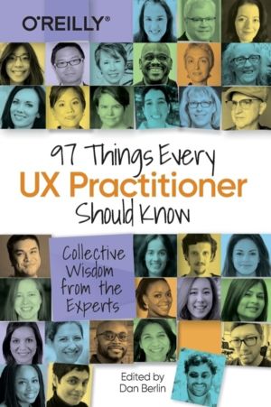 97 Things Every UX Practitioner Should Know - Collective Wisdom from the Ex