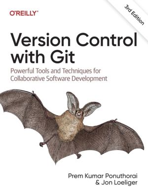 Version Control with Git - Powerful Tools and Techniques for Collaborative